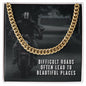 Difficult Roads Often Lead to Beautiful Places - Cuban Link Necklace